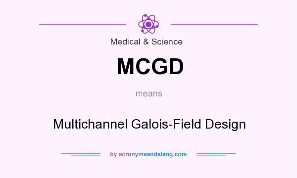 What does MCGD mean? It stands for Multichannel Galois-Field Design