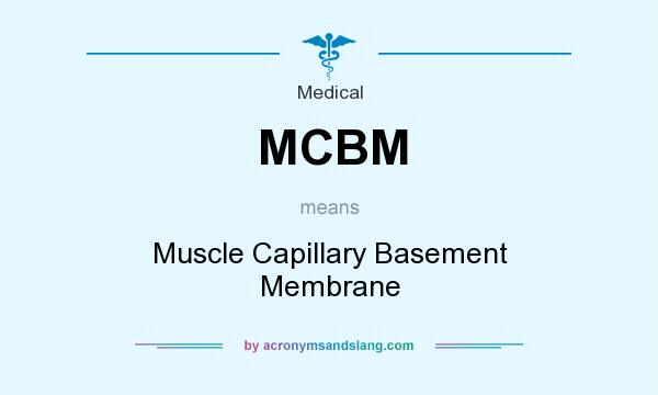 What does MCBM mean? It stands for Muscle Capillary Basement Membrane