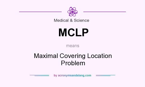 What does MCLP mean? It stands for Maximal Covering Location Problem