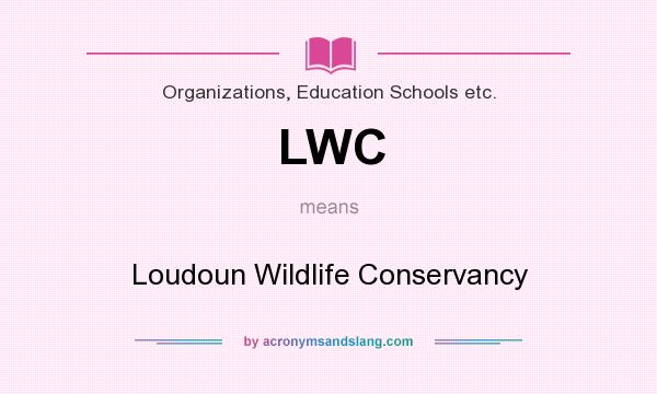 What does LWC mean? It stands for Loudoun Wildlife Conservancy