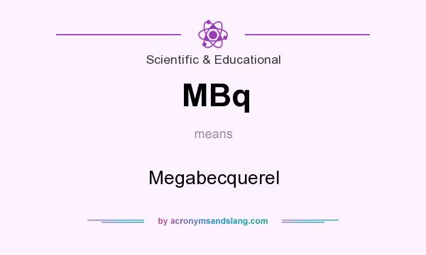What does MBq mean? It stands for Megabecquerel