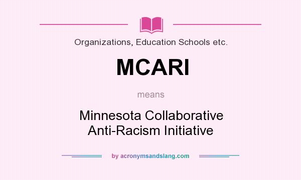 What does MCARI mean? It stands for Minnesota Collaborative Anti-Racism Initiative