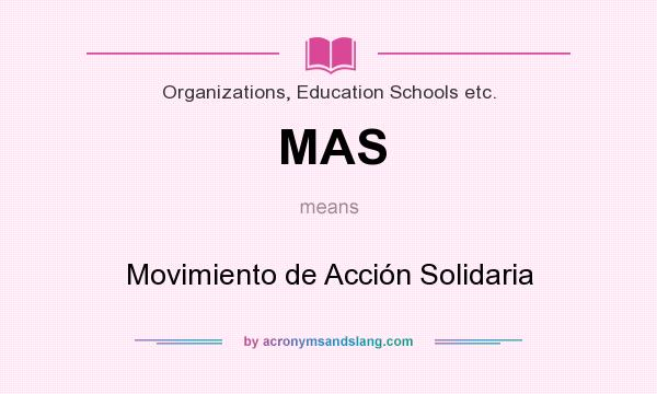 What does MAS mean? It stands for Movimiento de Acción Solidaria