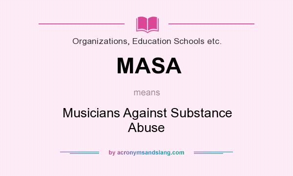 What does MASA mean? It stands for Musicians Against Substance Abuse