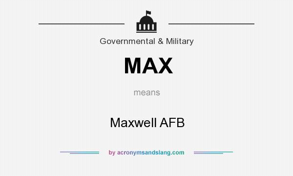 What does MAX mean? It stands for Maxwell AFB