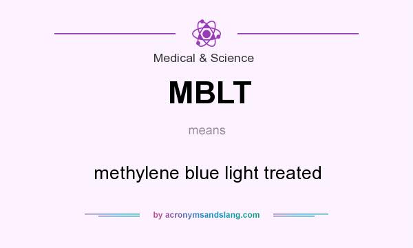 What does MBLT mean? It stands for methylene blue light treated