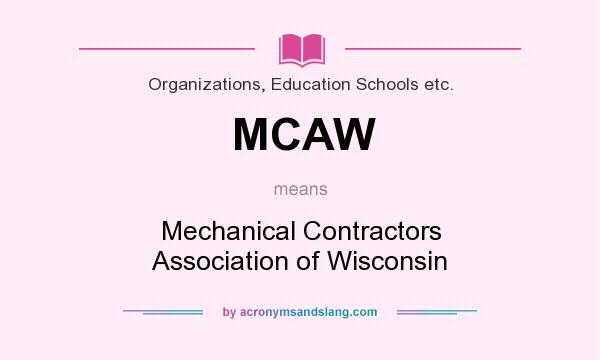 What does MCAW mean? It stands for Mechanical Contractors Association of Wisconsin