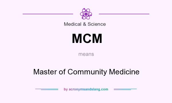 What does MCM mean? It stands for Master of Community Medicine