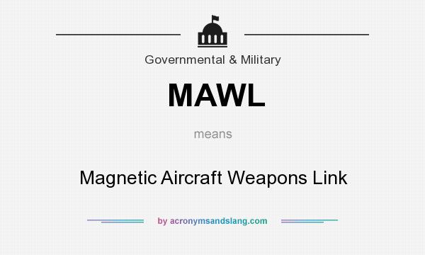 What does MAWL mean? It stands for Magnetic Aircraft Weapons Link