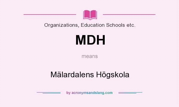What does MDH mean? It stands for Mälardalens Högskola