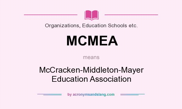 What does MCMEA mean? It stands for McCracken-Middleton-Mayer Education Association