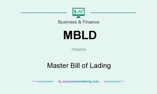 What does MBLD mean? It stands for Master Bill of Lading