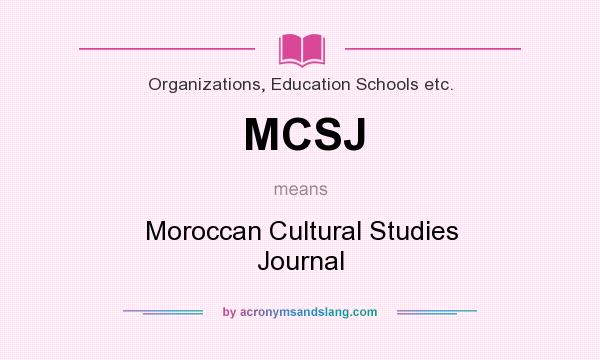 What does MCSJ mean? It stands for Moroccan Cultural Studies Journal