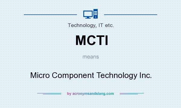 What does MCTI mean? It stands for Micro Component Technology Inc.