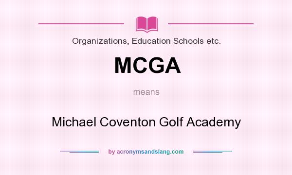 What does MCGA mean? It stands for Michael Coventon Golf Academy