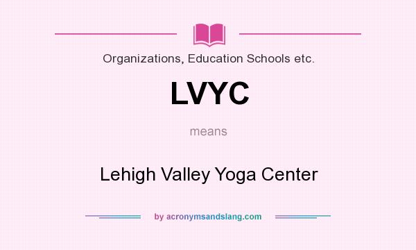 What does LVYC mean? It stands for Lehigh Valley Yoga Center