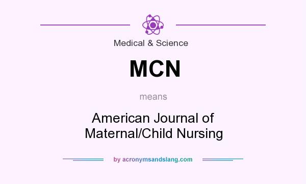 What does MCN mean? It stands for American Journal of Maternal/Child Nursing