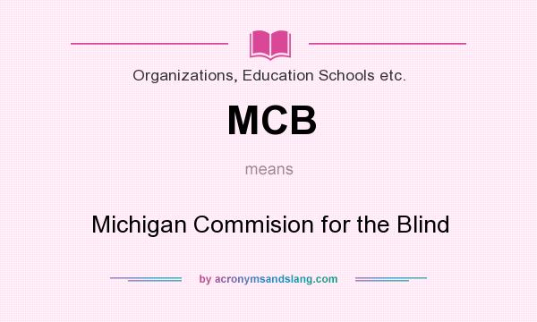 What does MCB mean? It stands for Michigan Commision for the Blind