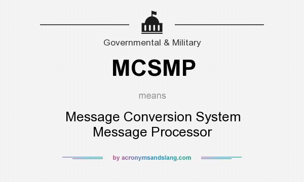 What does MCSMP mean? It stands for Message Conversion System Message Processor