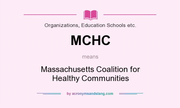 What does MCHC mean? It stands for Massachusetts Coalition for Healthy Communities