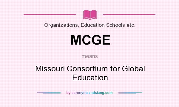 What does MCGE mean? It stands for Missouri Consortium for Global Education
