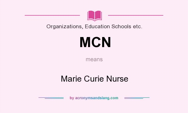 What does MCN mean? It stands for Marie Curie Nurse