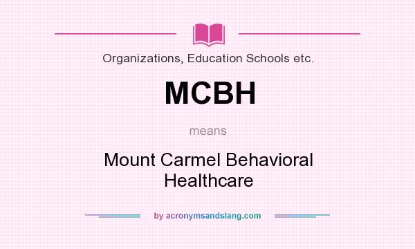What does MCBH mean? It stands for Mount Carmel Behavioral Healthcare