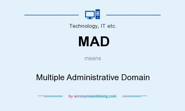 What does MAD mean? It stands for Multiple Administrative Domain