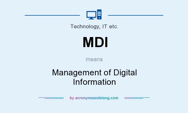 What does MDI mean? It stands for Management of Digital Information