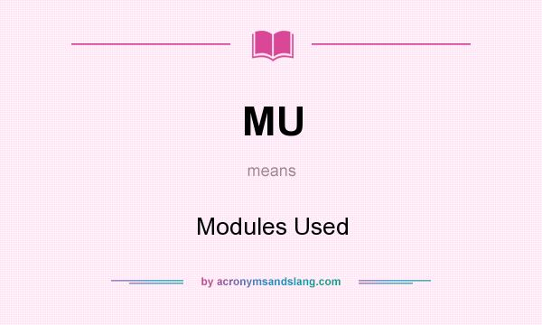 What does MU mean? It stands for Modules Used