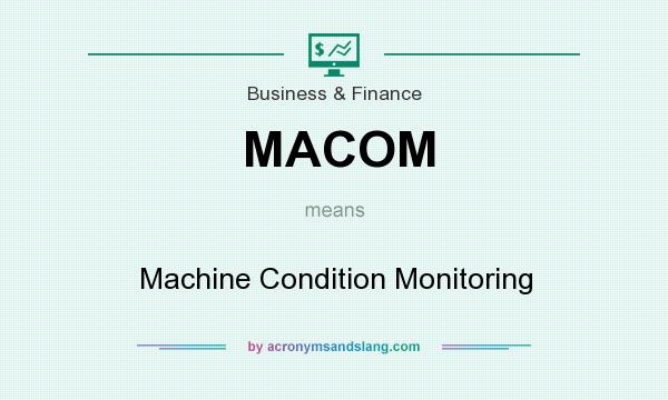 What does MACOM mean? It stands for Machine Condition Monitoring