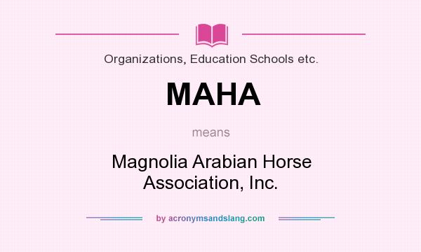 What does MAHA mean? It stands for Magnolia Arabian Horse Association, Inc.