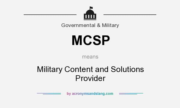 What does MCSP mean? It stands for Military Content and Solutions Provider