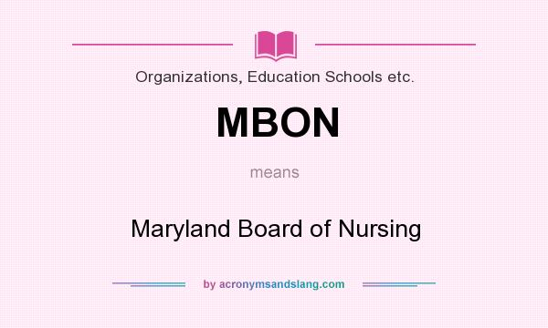 What does MBON mean? It stands for Maryland Board of Nursing