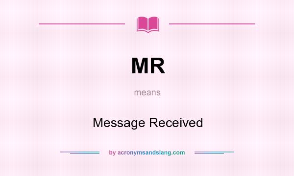 What does MR mean? It stands for Message Received