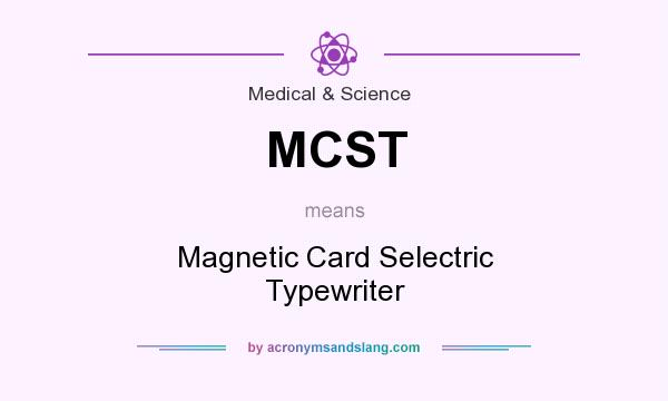 What does MCST mean? It stands for Magnetic Card Selectric Typewriter