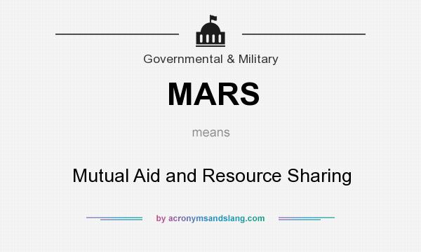 What does MARS mean? It stands for Mutual Aid and Resource Sharing