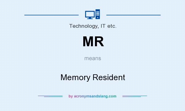 What does MR mean? It stands for Memory Resident