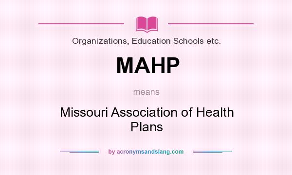 What does MAHP mean? It stands for Missouri Association of Health Plans