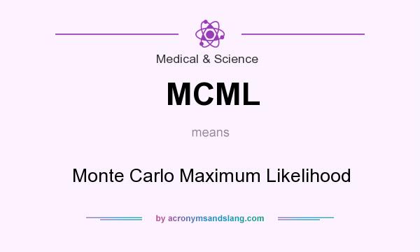 What does MCML mean? It stands for Monte Carlo Maximum Likelihood
