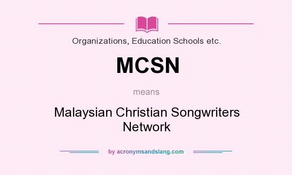 What does MCSN mean? It stands for Malaysian Christian Songwriters Network