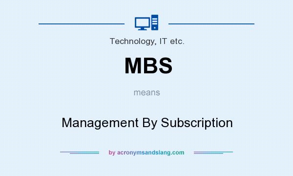 What does MBS mean? It stands for Management By Subscription