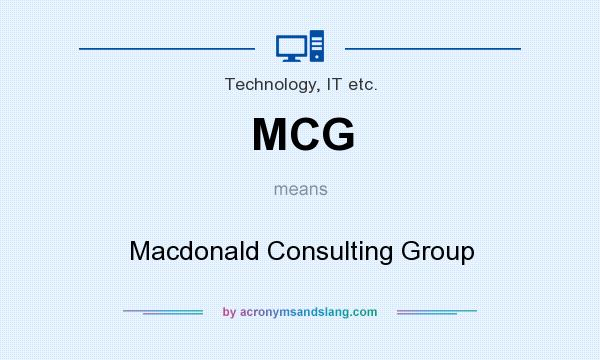 What does MCG mean? It stands for Macdonald Consulting Group