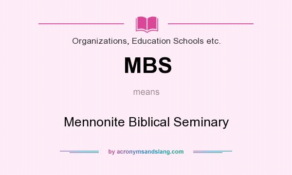 What does MBS mean? It stands for Mennonite Biblical Seminary