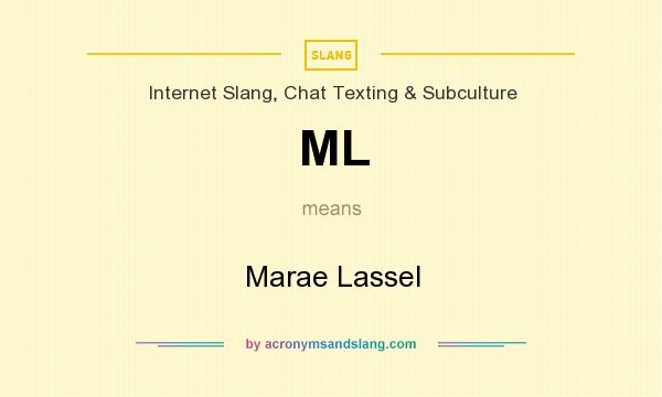 What does ML mean? It stands for Marae Lassel