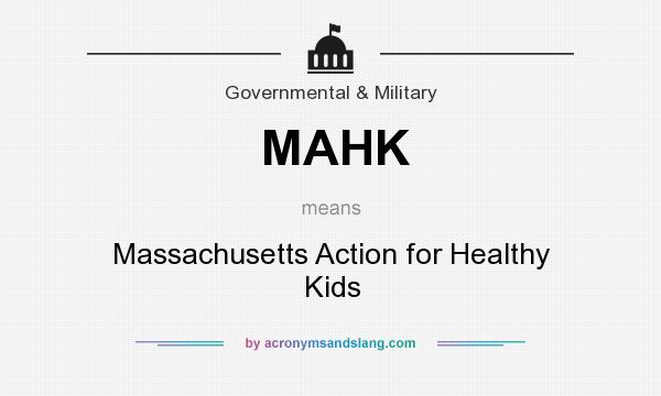 What does MAHK mean? It stands for Massachusetts Action for Healthy Kids