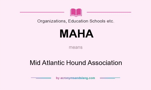 What does MAHA mean? It stands for Mid Atlantic Hound Association