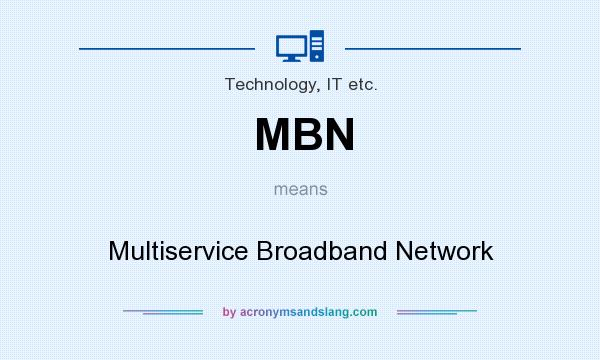 What does MBN mean? It stands for Multiservice Broadband Network