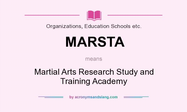 What does MARSTA mean? It stands for Martial Arts Research Study and Training Academy