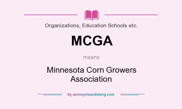 What does MCGA mean? It stands for Minnesota Corn Growers Association